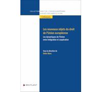 Les nouveaux objets du droit de l'Union européenne: Les dynamiques de l'Union entre intégration et coopération