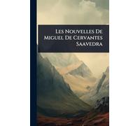 Les Nouvelles De Miguel De Cervantes Saavedra