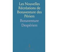 Les Nouvelles Récréations de Bonaventure des Périers: Récits et joyeux devis du XVIe siècle entre désir, ironie et moeurs sociales
