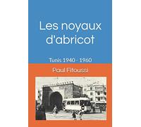 Les noyaux d'abricot: Tunis 1940 - 1960