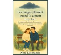 Les nuages pleurent quand ils aiment trop fort: Un roman feel good sur les silences, les rencontres et les orages qu’on traverse pour retrouver la lumière.
