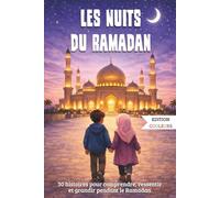 Les Nuits du Ramadan: 30 Histoires du Ramadan pour enfants musulmans autour des valeurs de l’islam - Un cadeau pour garçons et filles de 7 à 12 ans