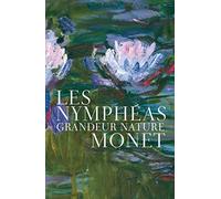 Les Nymphéas: Monet grandeur nature