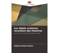 Les objets scolaires racontent des histoires: La production d'une enfance institutionnalisée
