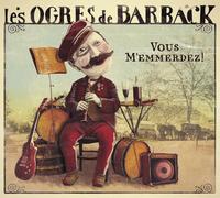 Les Ogres De Barback - Vous M'emmerdez