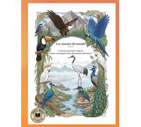 Les Oiseaux du Monde: Colorier et comprendre 50 oiseaux du monde entier (Animaux)