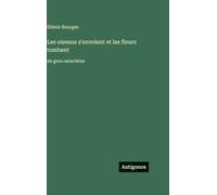 Les oiseaux s'envolent et les fleurs tombent: en gros caractères