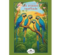Les oiseaux tropicaux: Livre de coloriage