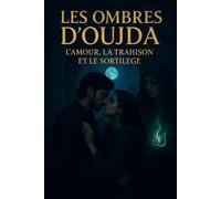 Les Ombres d’Oujda : L’Amour, la Trahison et le Sortilège: Les Ombres d'Oujda