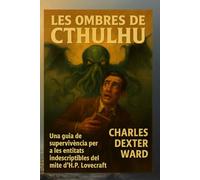 LES OMBRES DE CTHULHU: Una guia de supervivència per a les entitats indescriptibles del mite d'H.P. Lovecraft