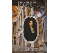 Les Ombres de la Fronde: Les Archives Secrètes de la Police - Volume 2 (Les Archives Secrètes de la Police de Paris)