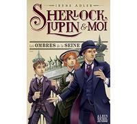 Les ombres de la Seine: Sherlock, Lupin et moi - tome 6