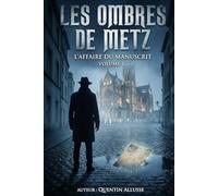 Les Ombres de Metz: L'Affaire du Manuscrit - Volume 1