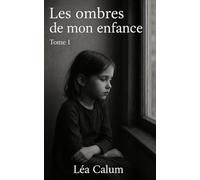 Les ombres de mon enfance: Une histoire vraie sans filtre