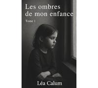 Les ombres de mon enfance: Une histoire vraie sans filtre (Les voix de Léa Calum)