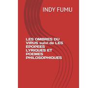 LES OMBRES DU VIRUS suivi de LES EPOPEES LYRIQUES ET POEMES PHILOSOPHIQUES