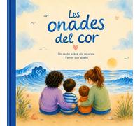 Les onades del cor: Un conte sobre els records i el amor que queda (Petites aventures amb grans emocions)