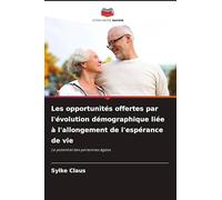 Les opportunités offertes par l'évolution démographique liée à l'allongement de l'espérance de vie: Le potentiel des personnes âgées