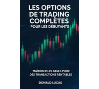 Les options de trading complètes pour les débutants: Maîtriser les bases pour des transactions rentables