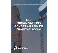 Les organisations achats au sein de l'habitat social: Un Benchmark-Achats réalisé par des acheteurs pour des acheteurs