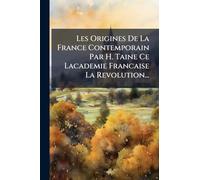 Les Origines De La France Contemporain Par H. Taine Ce Lacademie Francaise La Revolution...