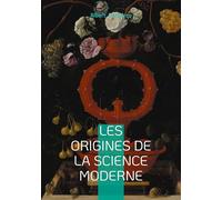 Les origines de la science moderne: Voyage au coeur de la révolution scientifique - une exploration des fondements épistémologiques de la science moderne