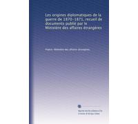 Les origines diplomatiques de la guerre de 1870-1871, recueil de documents publié par le Ministère des affaires étrangères: Volume 2
