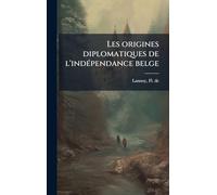 Les origines diplomatiques de l'indÃ(c)pendance belge