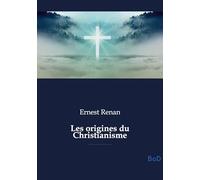 Les origines du Christianisme: Une analyse historique et philosophique des fondements du christianisme, de Jésus aux premiers siècles de l'Empire ... ses figures, doctrines et persécutions
