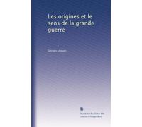 Les origines et le sens de la grande guerre
