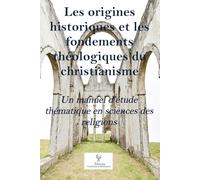 Les origines historiques et les fondements théologiques du christianisme: Un manuel d’étude thématique en sciences des religions
