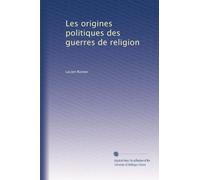 Les origines politiques des guerres de religion: Volume 2