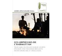 LES ORPHELINS DE L'HARMATTAN: Trois amis, un village oublié, un rêve d'Europe. Une traversée brûlante entre espoir, exil et désillusion.