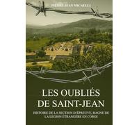 LES OUBLIÉS DE SAINT-JEAN: HISTOIRE DE LA SECTION D’ÉPREUVE, BAGNE DE LA LÉGION ÉTRANGÈRE EN CORSE