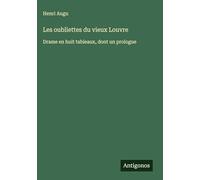 Les oubliettes du vieux Louvre: Drame en huit tableaux, dont un prologue