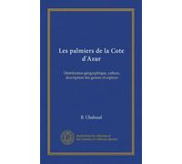 Les palmiers de la Cote d'Azur: Distribution géographique, culture, description des genres et espèces