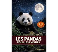 LES PANDAS POUR LES ENFANTS: Une aventure pleine de secrets et de découvertes dans le monde fascinant des pandas