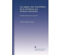 Les papiers des Assemblées de la révolution aux Archives nationales: Inventaire de la sous-série F10
