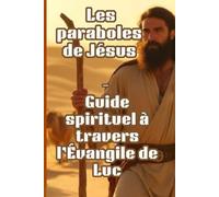 Les Paraboles de Jésus - Guide Spirituel et Carnet de Prière à travers l'Évangile de Luc: Carnet de Dévotion Chrétienne avec Pages d'Étude Biblique et ... Réflexion et Croissance Spirituelle