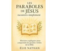 Les Paraboles de Jésus racontées simplement: 25 histoires expliquées pas à pas pour comprendre les grandes vérités de la Bible