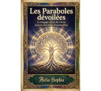 Les Paraboles dévoilées - Le langage secret du Christ pour le chercheur d’aujourd’hui: Une lecture symbolique, simple et vivante des enseignements cachés de Jésus