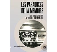 Les paradoxes de la mémoire: Essai sur la condition mémorielle contemporaine