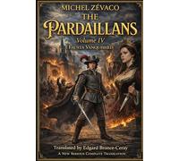 LES PARDAILLAN: Volume 4 (English version) (THE PARDAILLAN A Complete Cycle in Ten Volumes By Michel Zévaco | Translated by Edgard Bronce-Ceray)
