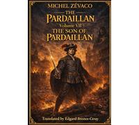 LES PARDAILLAN: Volume 7 (English version) (THE PARDAILLAN A Complete Cycle in Ten Volumes By Michel Zévaco | Translated by Edgard Bronce-Ceray)
