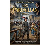 LES PARDAILLAN: Volume I (English version) (THE PARDAILLAN A Complete Cycle in Ten Volumes By Michel Zévaco | Translated by Edgard Bronce-Ceray)