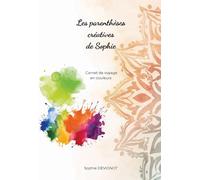 Les parenthèses créatives de Sophie: Carnet de voyage en couleurs