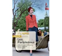 Les parisiennes: Leur vie, leurs amours, leurs combats 1939-1949