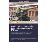 Les Partis politiques baulois, l'autre scie tronçonneuse de l’Afrique: Analyse critique des formations politiques africaines post-La Baule comme facteurs de violences, crise l'unité africaine