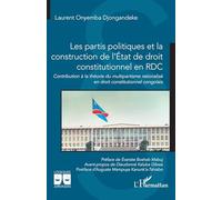 Les partis politiques et la construction de l’état de droit constitutionnel en RDC: Contribution à la théorie du multipartisme rationalisé en droit constitutionnel congolais (Logiques Juridiques)