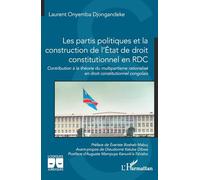 Les partis politiques et la construction de l’état de droit constitutionnel en RDC: Contribution à la théorie du multipartisme rationalisé en droit constitutionnel congolais (Logiques Juridiques)